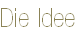 Die Idee
